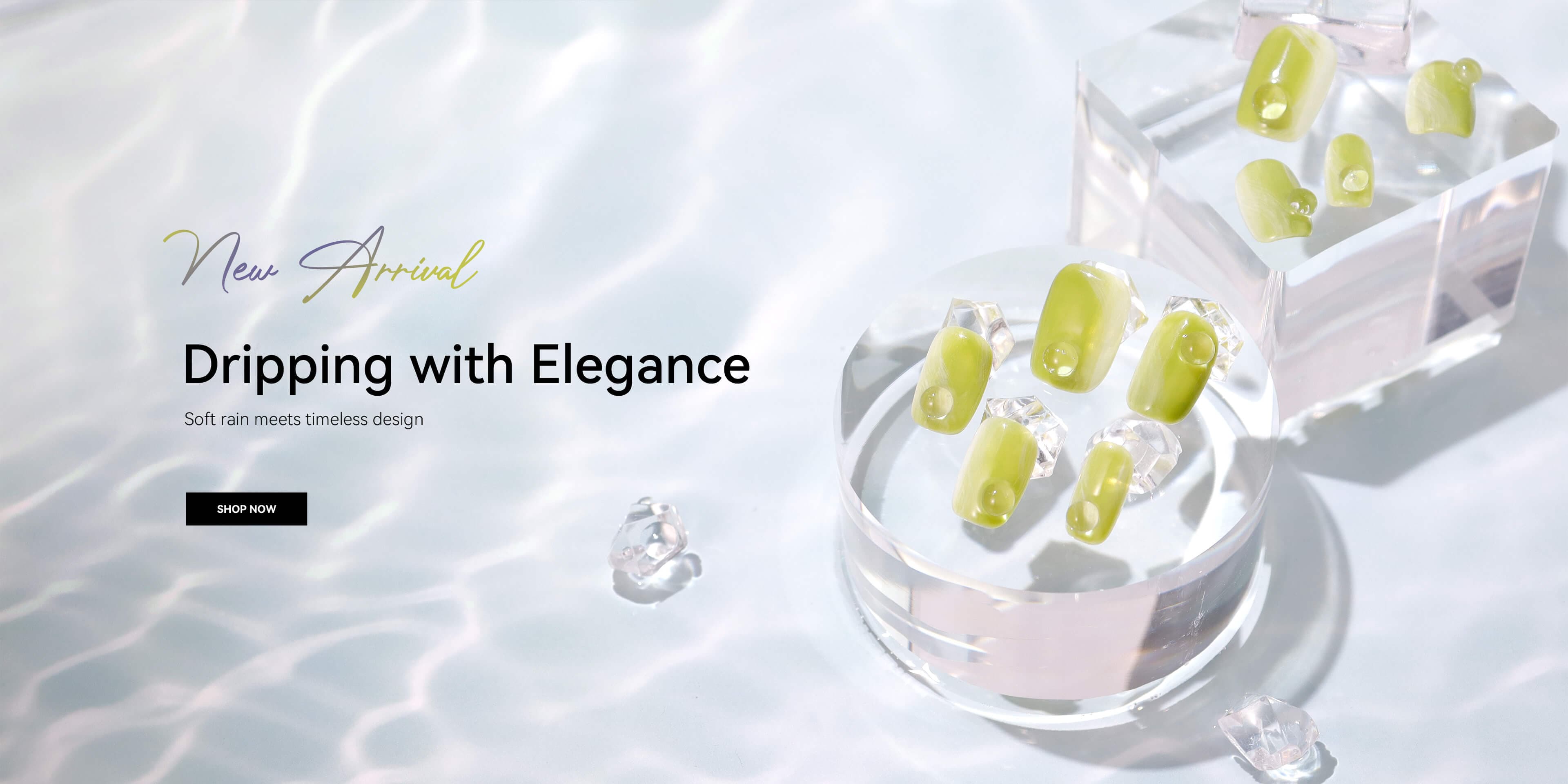 New Arrival                          Dripping with Elegance